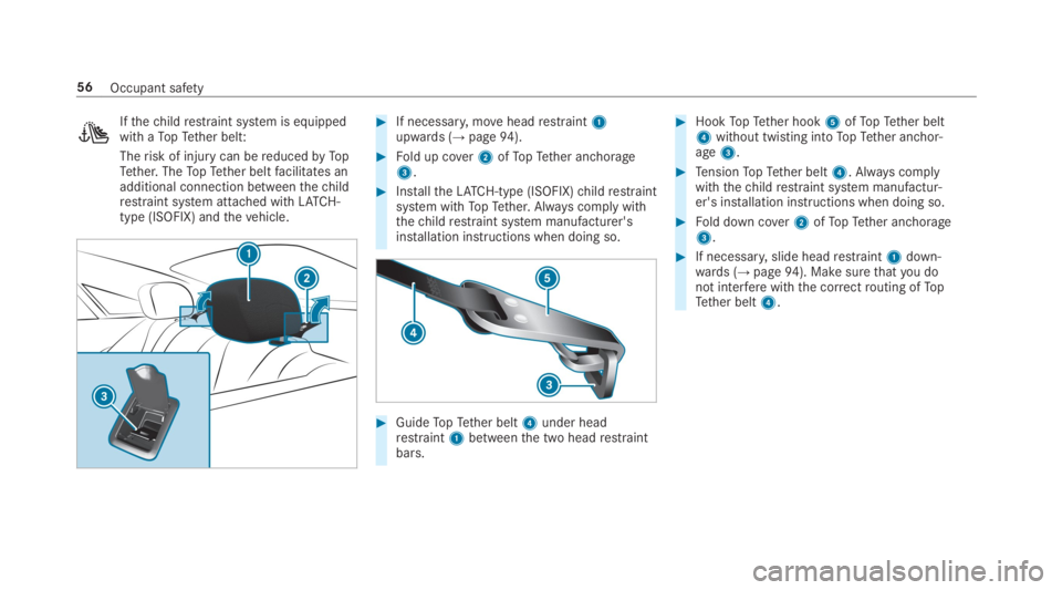 MERCEDES-BENZ E CLASS 2019 Workshop Manual Ifthechildrestraint system is equippedwith aTopTether belt:
Therisk of injury can bereducedbyTo pTether. TheTopTether beltfacilitates anadditional connection betweenthechildrestraint system attached w