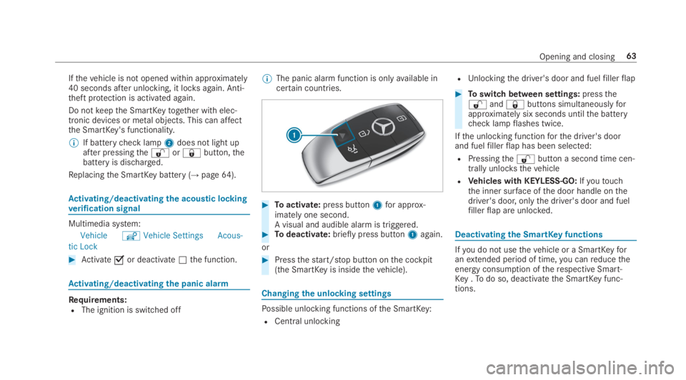 MERCEDES-BENZ E CLASS 2019 Repair Manual Ifthevehicle is not opened within approximately40 seconds after unlocking, it locksagain. Anti-theft protection is activated again.
Do notkeepthe SmartKeytogether with elec‐tronic devices or metal o