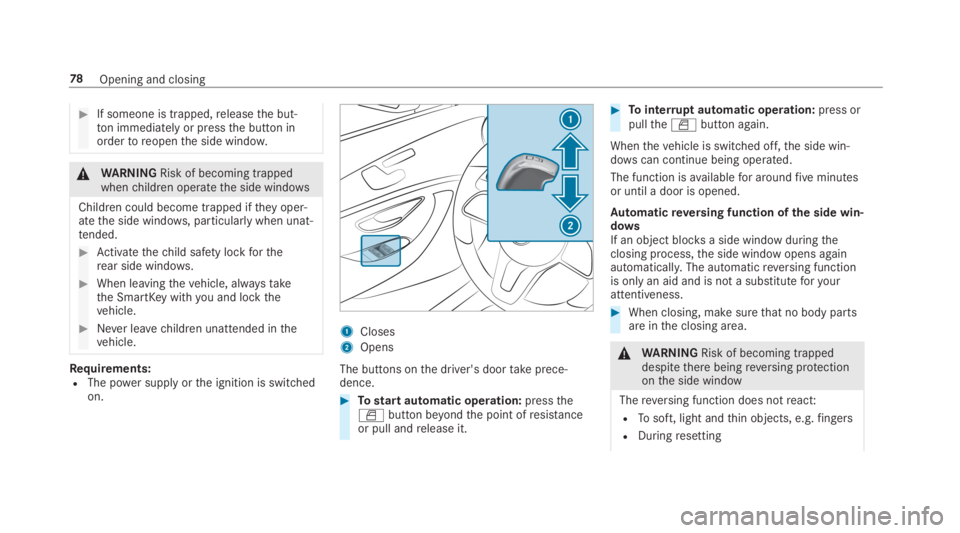 MERCEDES-BENZ E CLASS 2019 Manual PDF �If someone is trapped,releasethe but‐ton immediately or pressthe button inordertoreopenthe side window.
�\nWARNINGRisk of becoming trappedwhenchildren operatethe side windows
Children could become