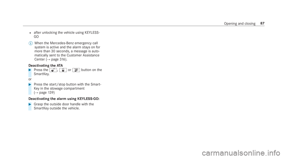 MERCEDES-BENZ E CLASS 2019 Manual Online Rafter unlockingthevehicle using KEYLESS-GO
�	Whenthe Mercedes‑Benz emergency callsystem is active andthe alarmstays onformorethan 30 seconds, a message is auto‐matically senttothe Customer Assist