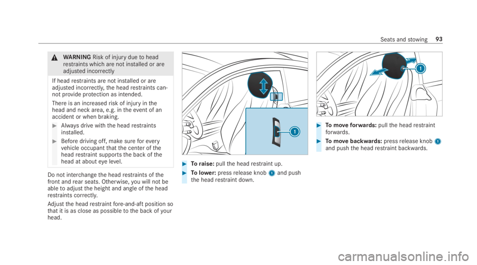 MERCEDES-BENZ E CLASS 2019  Owners Manual �\nWARNINGRisk of injuryduetoheadrestraints which are not installed or areadjusted incorrectly
If headrestraints are not installed or areadjusted incorrectly,the headrestraints can‐not provide prote