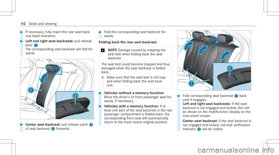 MERCEDES-BENZ E CLASS 2020  Owners Manual #
Ifnecessar y,fully inser tth ere ar seat back‐
re st head restra int s. #
Leftand right seat backres ts: pull release
le ve r1.
The corresponding seatbackres twill fold for‐
wa rds. #
Cent ersea