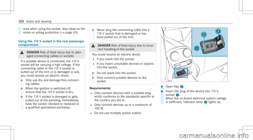 MERCEDES-BENZ E CLASS 2020 Owners Manual ar
ea when usingth esoc ket.Als oob serveth e
no teson airbag protect ion (/ page43). Using
the11 5V soc ketin the rear passe nger
co mp artment &
DANG ER Risk offata linj urydue todam‐
ag ed con ne MERCEDES-BENZ E CLASS 2020 Owners Manual ar
ea when usingth esoc ket.Als oob serveth e
no teson airbag protect ion (/ page43). Using
the11 5V soc ketin the rear passe nger
co mp artment &
DANG ER Risk offata linj urydue todam‐
ag ed con ne