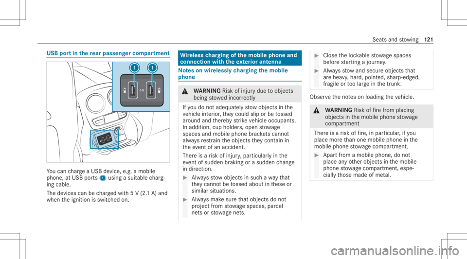 MERCEDES-BENZ E CLASS 2020 Owners Manual USB
portin there ar passe nger comp artment Yo
ucan charge aUS Bde vic e,e.g .a mobi le
phon e,at US Bpor ts1 usin gasuit able charg‐
ing cable .
The devic es can becharge dwit h5 V (2. 1A) and
when MERCEDES-BENZ E CLASS 2020 Owners Manual USB
portin there ar passe nger comp artment Yo
ucan charge aUS Bde vic e,e.g .a mobi le
phon e,at US Bpor ts1 usin gasuit able charg‐
ing cable .
The devic es can becharge dwit h5 V (2. 1A) and
when