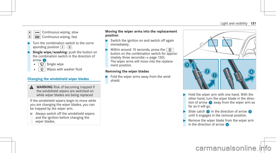 MERCEDES-BENZ E CLASS 2020 Owners Manual 004A
00AA Continuous wiping,slo w
004B 00A9 Continuous wiping,fast #
Turn thecombin ationswitchto thecor re‐
sponding position0047-004B. #
Sing lewipe/w ashing: pushthebutt onon
th ecombin ationswit MERCEDES-BENZ E CLASS 2020 Owners Manual 004A
00AA Continuous wiping,slo w
004B 00A9 Continuous wiping,fast #
Turn thecombin ationswitchto thecor re‐
sponding position0047-004B. #
Sing lewipe/w ashing: pushthebutt onon
th ecombin ationswit