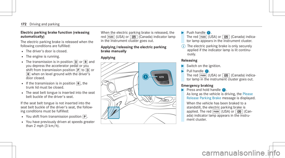 MERCEDES-BENZ E CLASS 2020 Owners Manual Electr
icpa rking brak efunct ion(releasing
aut omat ically)
The elect ric pa rking brak eis released whenthe
fo llo wing condition sar efulf illed:
R The driver's door isclos ed.
R The engin eis MERCEDES-BENZ E CLASS 2020 Owners Manual Electr
icpa rking brak efunct ion(releasing
aut omat ically)
The elect ric pa rking brak eis released whenthe
fo llo wing condition sar efulf illed:
R The driver's door isclos ed.
R The engin eis