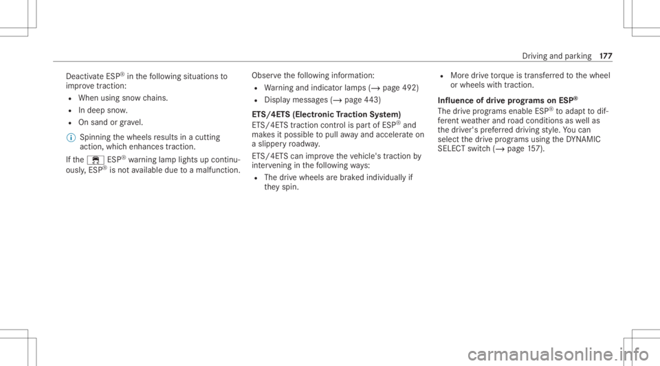 MERCEDES-BENZ E CLASS 2020 Owners Manual Dea
ctivateESP ®
in thefo llo wing situat ionsto
im prove tracti on:
R Whenusing snowch ains .
R Indeep snow .
R Onsand orgrav el.
% Spinn ingthewheels results inacutting
action, whichenhances tracti MERCEDES-BENZ E CLASS 2020 Owners Manual Dea
ctivateESP ®
in thefo llo wing situat ionsto
im prove tracti on:
R Whenusing snowch ains .
R Indeep snow .
R Onsand orgrav el.
% Spinn ingthewheels results inacutting
action, whichenhances tracti
