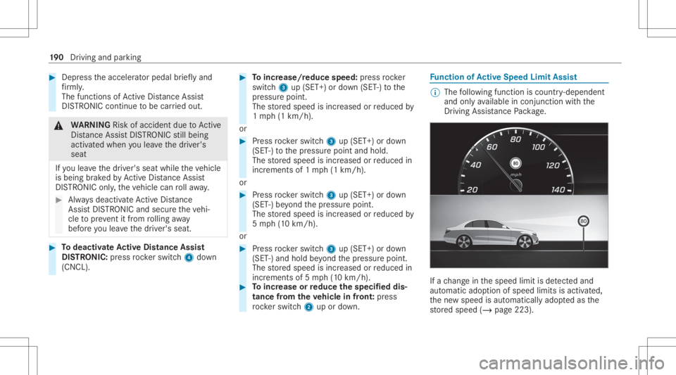 MERCEDES-BENZ E CLASS 2020  Owners Manual #
Dep ress theacceler ator pedal brief lyand
fi rm ly.
The funct ionsofActiveDis tan ceAssi st
DIS TRONI Cconti nuetobe car ried out. &
WARNIN GRisk ofacci dent dueto Active
Dis tance AssistDIS TRONI 