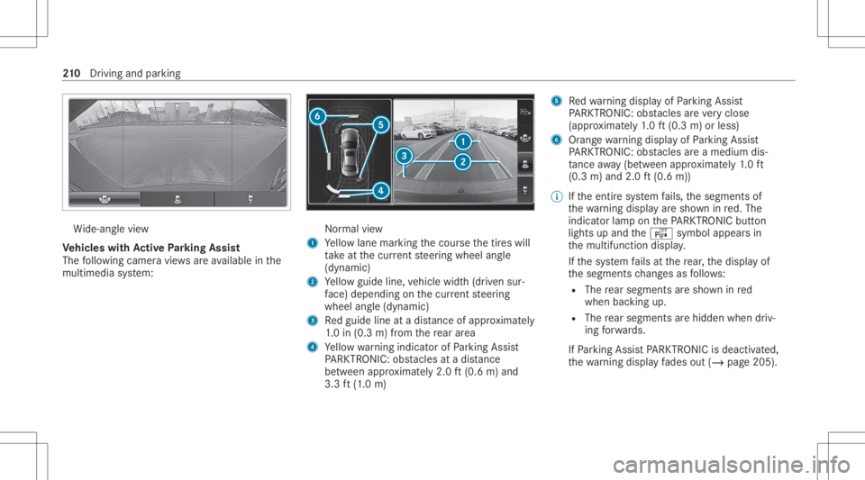 MERCEDES-BENZ E CLASS 2020  Owners Manual Wi
de-ang levie w
Ve hicl eswith Activ ePa rking Assis t
The follo wing camera views areav ailable inthe
multime diasystem: Nor
mal view
1 Yello wlane markingth ecour sethetir es will
ta ke atthecur r