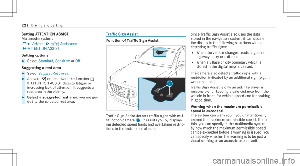 MERCEDES-BENZ E CLASS 2020  Owners Manual Se
tting ATTENTI ONASSIST
Multimedia system:
4 Vehicle 5
k Assist ance
5 ATTE NTION ASSIS T
Se tting options #
Select Standard, SensitiveorOff.
Sugg esting are st area #
Select SuggestRes tArea. #
Act