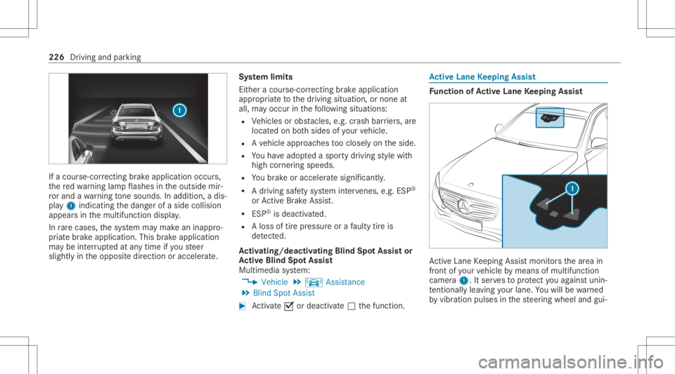 MERCEDES-BENZ E CLASS 2020  Owners Manual If
acour se-cor recting brak eap plica tion occu rs,
th ere dwa rning lam pflashes intheoutside mir‐
ro rand awa rning tone sou nds. Inadditio n,adi s‐
pl ay 1 indic atingth edang erofaside collis