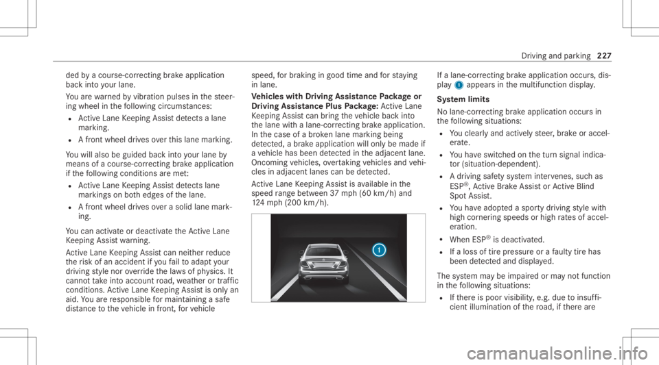 MERCEDES-BENZ E CLASS 2020  Owners Manual ded
byacour se-cor recting brak eap plica tion
ba ck intoyo ur lane .
Yo uar ewa rned byvibr ation pulses inthesteer‐
ing wheel inthefo llo wing circums tances:
R ActiveLa ne Keeping Assistde tects 