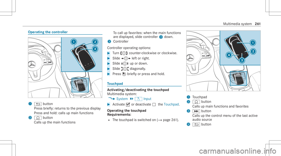 MERCEDES-BENZ E CLASS 2020 Owners Manual Oper
ating thecontr oller 1
0038 button
Pr ess brief ly:re tur ns tothepr ev ious displa y
Pr ess and hold: callsupmain functions
2 © button
Calls upthemain functions To
cal lup favo rite s: when the MERCEDES-BENZ E CLASS 2020 Owners Manual Oper
ating thecontr oller 1
0038 button
Pr ess brief ly:re tur ns tothepr ev ious displa y
Pr ess and hold: callsupmain functions
2 © button
Calls upthemain functions To
cal lup favo rite s: when the