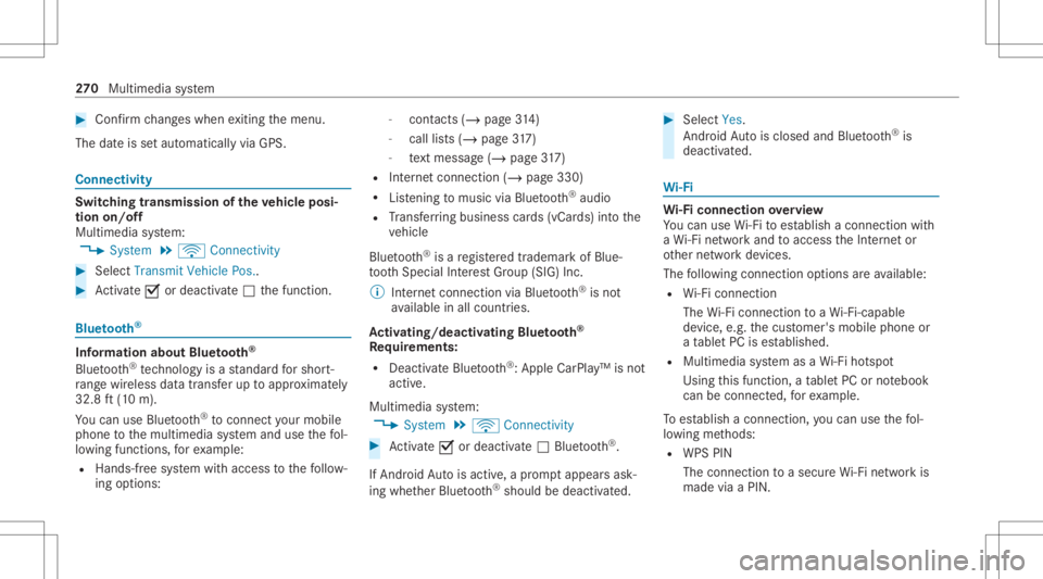 MERCEDES-BENZ E CLASS 2020 Owners Manual #
Con firm chang eswhen exitin gth emenu.
The dateis setaut omaticall yvia GPS. Connectivity
Switc
hingtransmission oftheve hicl eposi ‐
tion on/off
Mul timedi asy stem:
4 System 5
ö Connec tivity MERCEDES-BENZ E CLASS 2020 Owners Manual #
Con firm chang eswhen exitin gth emenu.
The dateis setaut omaticall yvia GPS. Connectivity
Switc
hingtransmission oftheve hicl eposi ‐
tion on/off
Mul timedi asy stem:
4 System 5
ö Connec tivity
