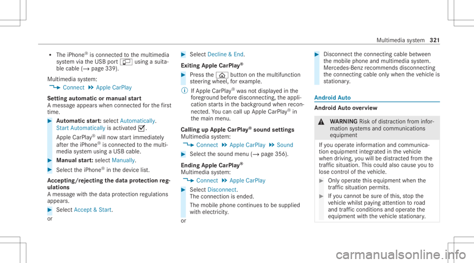 MERCEDES-BENZ E CLASS 2020  Owners Manual R
The iPhone ®
is conn ectedtothemultimedia
sy stem viatheUSB portç using asuit a‐
ble cable (/page339).
Multimedia system:
4 Connec t5
Apple CarPlay
Se tting automat icor manu alstar t
A messa ge