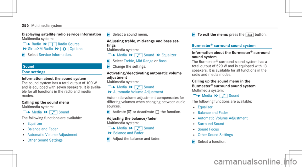 MERCEDES-BENZ E CLASS 2020  Owners Manual Disp
laying satellit era dio service informa tion
Multime diasystem:
4 Radio 5
Þ Radio Source
5 SiriusXM Radio5
Z Option s #
Select ServiceInformation. Sound
To
ne settings Inf
ormat ionabout thesoun