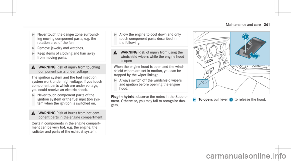 MERCEDES-BENZ E CLASS 2020  Owners Manual #
Neverto uc hth edang erzon esur round ‐
ing movingco mp onent parts,e.g. the
ro tatio nar ea ofthefa n. #
Remo vejewe lry and watche s. #
Keep items ofclo thing and hair away
fr om moving parts. &