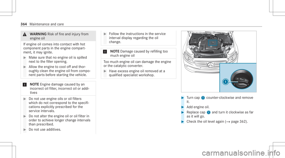 MERCEDES-BENZ E CLASS 2020  Owners Manual &
WARNIN GRisk offire and injuryfrom
eng ineoil
If eng ineoilcom esintocon tact with hot
com ponent partsintheengine compart‐
ment ,it ma yignit e. #
Mak esur eth at no eng ineoilisspille d
ne xt to