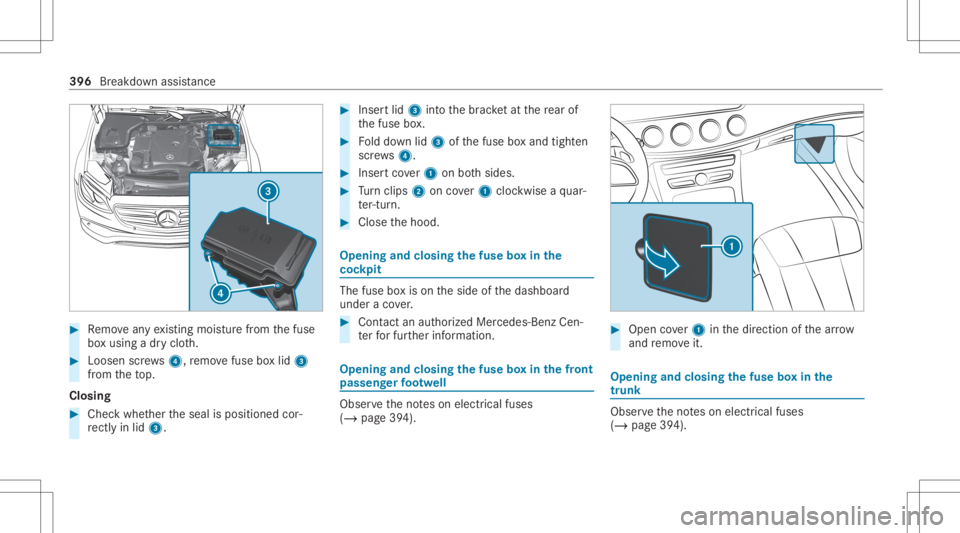 MERCEDES-BENZ E CLASS 2020  Owners Manual #
Remo veanyex istin gmois turefrom thefuse
bo xusing adr yclo th. #
Loosen screws4, remo vefuse boxlid 3
fr om theto p.
Closing #
Chec kwhe ther theseal isposition edcor‐
re ctly inlid 3. #
Inser t