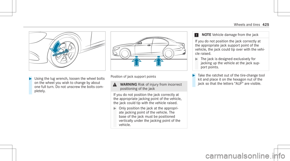 MERCEDES-BENZ E CLASS 2020  Owners Manual #
Using thelug wrenc h,loosen thewheel bolts
on thewheel youwish tochang eby about
on efull turn.Do notuns crew thebolts com‐
ple tely. Po
sition ofjac ksuppor tpoints &
WARNIN GRisk ofinju ryfrom i