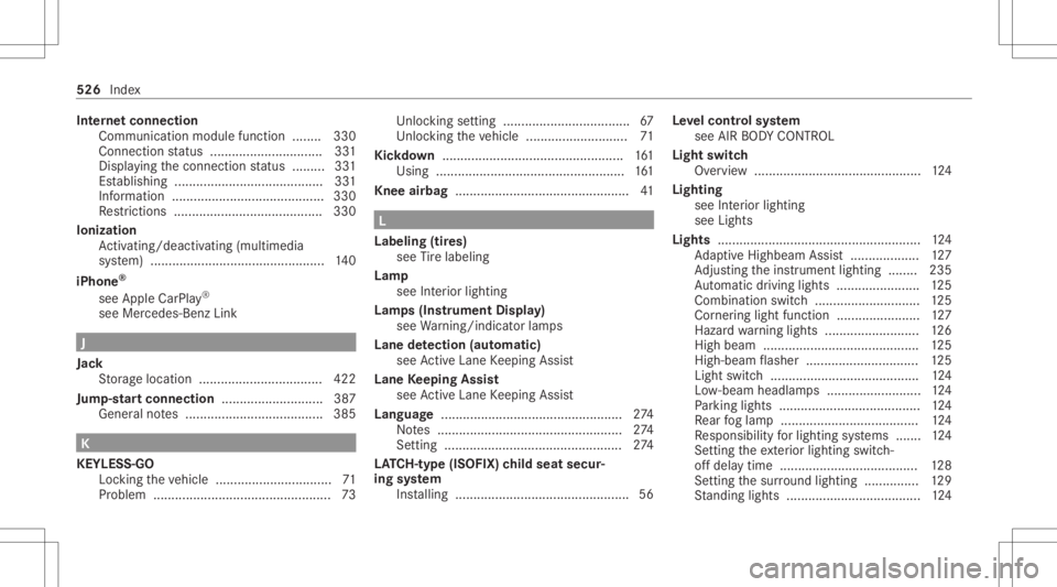 MERCEDES-BENZ E CLASS 2020  Owners Manual Int
erne tconnect ion
Comm unicationmod ulefunction .... .... 330
Con nectionstatus ...............................3 31
Dis play ing thecon nect ionstatus .... .....3 31
Es tablishing ........ .......