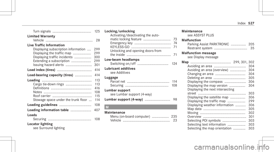 MERCEDES-BENZ E CLASS 2020  Owners Manual Tu
rn signals ......................................... 125
Limit edWa rranty
Ve hicle .................................................. 28
Liv eTr af fic Inf orma tion
Dis playing subsc ript ion inf