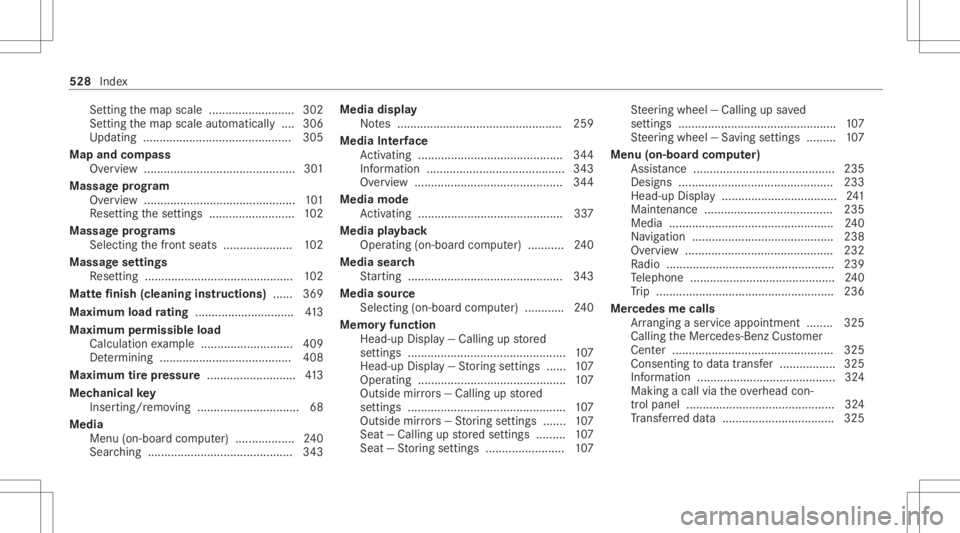MERCEDES-BENZ E CLASS 2020  Owners Manual Se
tting themap scale ..................... ..... 302
Se tting themap scale automaticall y....3 06
Up dating .............. .......................... .....3 05
Map andcomp ass
Ov ervie w ....... ....