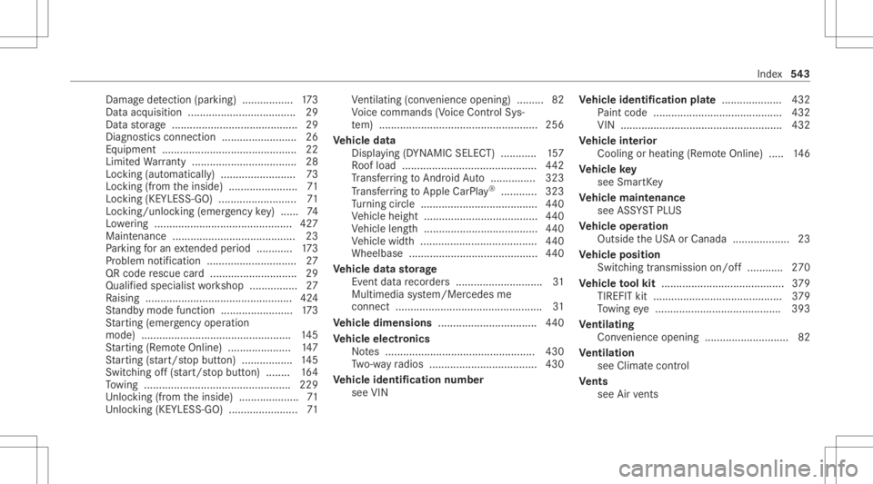 MERCEDES-BENZ E CLASS 2020 Owners Manual Dam
agede tection (parking) .................1 73
Dat aacq uisitio n............ ........................ 29
Dat ast or ag e .......................................... 29
Diagnos ticsconn ection ..... MERCEDES-BENZ E CLASS 2020 Owners Manual Dam
agede tection (parking) .................1 73
Dat aacq uisitio n............ ........................ 29
Dat ast or ag e .......................................... 29
Diagnos ticsconn ection .....