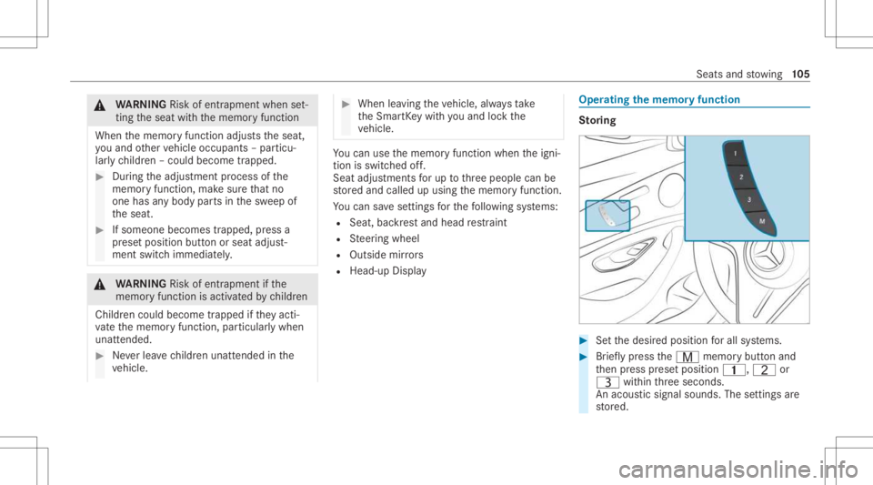 MERCEDES-BENZ E CLASS 2021 Owners Manual &
WARNIN GRisk ofentr apment whense t‐
ting theseat withth ememor yfunc tion
When thememor yfunc tion adjus tstheseat,
yo uand other vehicle occupants –par ticu‐
lar lych ildr en–could becom e MERCEDES-BENZ E CLASS 2021 Owners Manual &
WARNIN GRisk ofentr apment whense t‐
ting theseat withth ememor yfunc tion
When thememor yfunc tion adjus tstheseat,
yo uand other vehicle occupants –par ticu‐
lar lych ildr en–could becom e