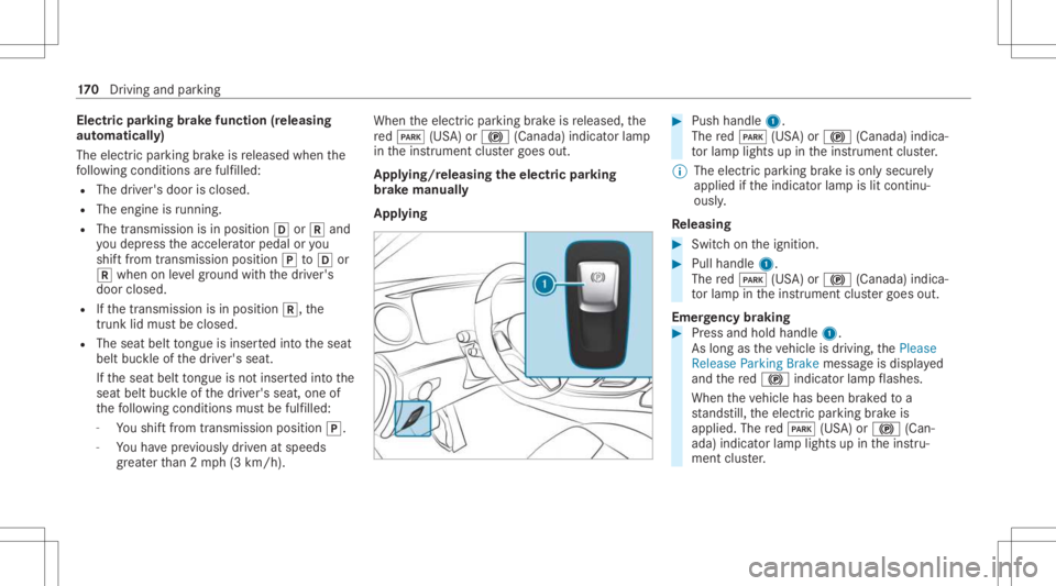 MERCEDES-BENZ E CLASS 2021 Owners Manual Electr
icpa rking brak efunct ion(releasing
aut omat ically)
The elect ric pa rking brak eis released whenthe
fo llo wing condition sar efulf illed:
R The driver's door isclos ed.
R The engin eis MERCEDES-BENZ E CLASS 2021 Owners Manual Electr
icpa rking brak efunct ion(releasing
aut omat ically)
The elect ric pa rking brak eis released whenthe
fo llo wing condition sar efulf illed:
R The driver's door isclos ed.
R The engin eis