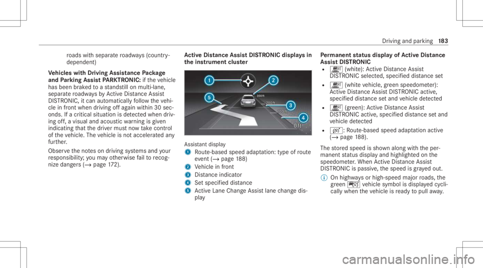 MERCEDES-BENZ E CLASS 2021 Owners Manual ro
ads withseparat ero adw ays(countr y-
dependen t)
Ve hicl eswith Drivin gAss istanc ePa ckag e
and Parking Assis tPA RK TRONI C:ifth eve hicle
has been brak ed toast ands tillon mult i-lane,
separa MERCEDES-BENZ E CLASS 2021 Owners Manual ro
ads withseparat ero adw ays(countr y-
dependen t)
Ve hicl eswith Drivin gAss istanc ePa ckag e
and Parking Assis tPA RK TRONI C:ifth eve hicle
has been brak ed toast ands tillon mult i-lane,
separa