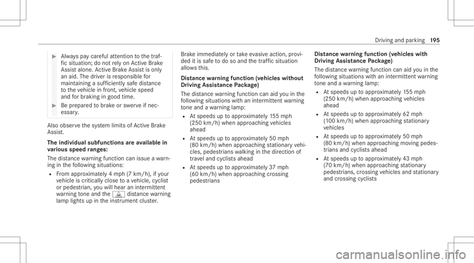 MERCEDES-BENZ E CLASS 2021 Owners Manual #
Alw ayspa ycar eful attention tothetra f‐
fi c situ ation; donotre ly on ActiveBr ak e
Assi stalon e.Ac tiveBr ak eAssi stisonl y
an aid. Thedriver isresponsible for
maint ainingasuf ficie ntly sa MERCEDES-BENZ E CLASS 2021 Owners Manual #
Alw ayspa ycar eful attention tothetra f‐
fi c situ ation; donotre ly on ActiveBr ak e
Assi stalon e.Ac tiveBr ak eAssi stisonl y
an aid. Thedriver isresponsible for
maint ainingasuf ficie ntly sa
