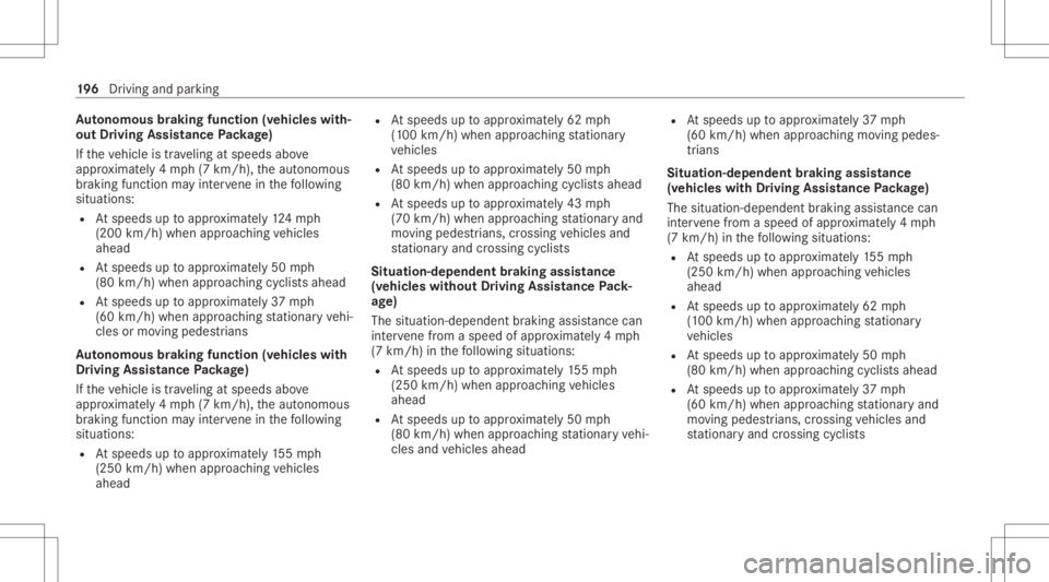 MERCEDES-BENZ E CLASS 2021 Owners Manual Au
tonomous braking function (vehicles with‐
out Driving Assistance Packag e)
If th eve hicle istrave ling atspeeds above
appr oximat ely4 mp h(7 km/h), theaut onomous
br aking function mayint erve MERCEDES-BENZ E CLASS 2021 Owners Manual Au
tonomous braking function (vehicles with‐
out Driving Assistance Packag e)
If th eve hicle istrave ling atspeeds above
appr oximat ely4 mp h(7 km/h), theaut onomous
br aking function mayint erve