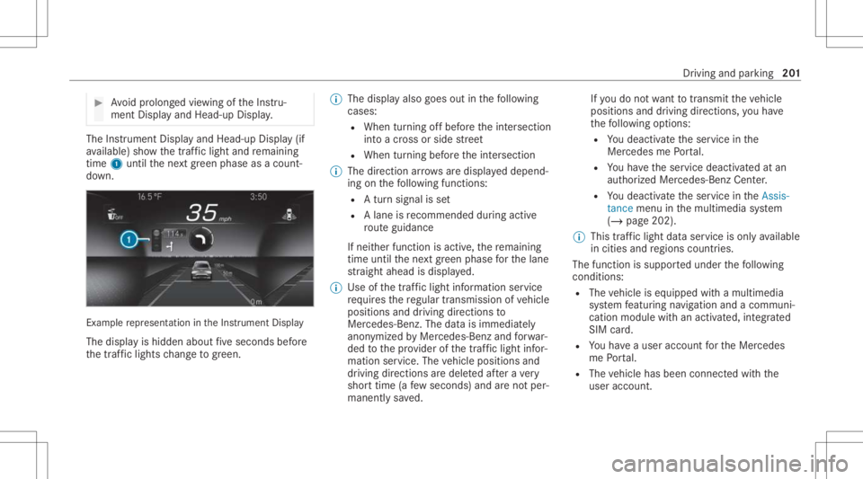 MERCEDES-BENZ E CLASS 2021  Owners Manual #
Avoid prolong edviewing oftheIns tru‐
ment Displa yand Head-up Display. The
Instrument Displayand Head-up Display(if
av ailable) showthetra ffic light andremaini ng
time 1until thene xt green phas