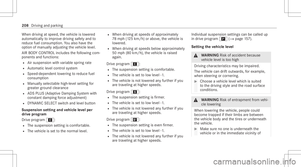 MERCEDES-BENZ E CLASS 2021  Owners Manual When
driving atspeed, theve hicle islowe red
aut omat icallyto improve driving safetyand to
re duce fuelconsum ption. Youalso have the
op tion ofmanually adjustingtheve hicle leve l.
AI R BO DY CONTR 