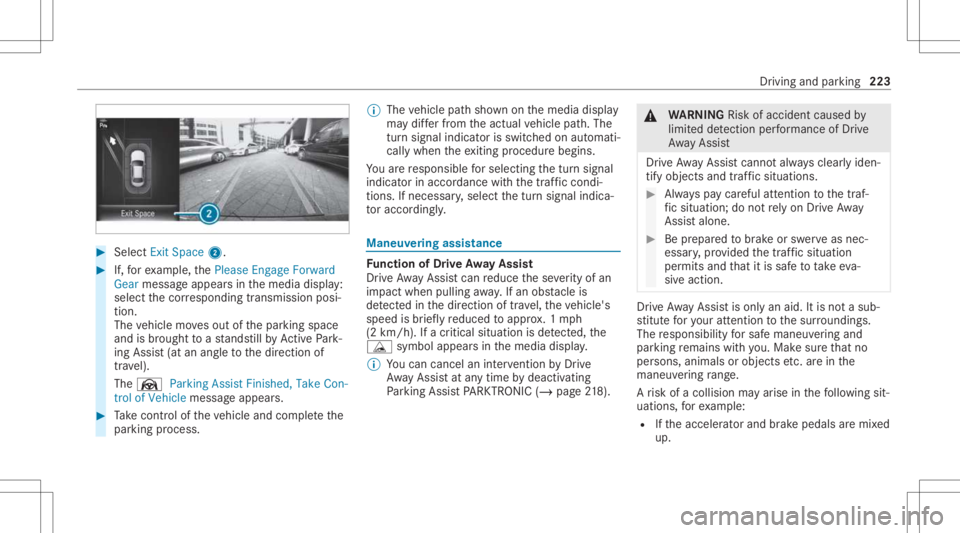 MERCEDES-BENZ E CLASS 2021 Owners Manual #
Select Exit Space2. #
If,forex am ple, thePlease Engage Forward
Gear messag eappear sin themedia display:
select thecor responding transmission posi‐
tion.
The vehicle movesout ofthepar king space MERCEDES-BENZ E CLASS 2021 Owners Manual #
Select Exit Space2. #
If,forex am ple, thePlease Engage Forward
Gear messag eappear sin themedia display:
select thecor responding transmission posi‐
tion.
The vehicle movesout ofthepar king space