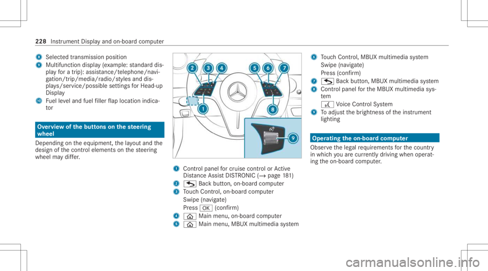 MERCEDES-BENZ E CLASS 2021 Owners Manual 8
Selectedtransm ission pos ition
9 Multifuncti ondispl ay(exa mp le:standar ddis‐
pla yfo ra trip) :assi stanc e/teleph one/n avi‐
ga tio n/tr ip/me dia/r adio/s tylesand dis‐
pl ay s/ser vice/ MERCEDES-BENZ E CLASS 2021 Owners Manual 8
Selectedtransm ission pos ition
9 Multifuncti ondispl ay(exa mp le:standar ddis‐
pla yfo ra trip) :assi stanc e/teleph one/n avi‐
ga tio n/tr ip/me dia/r adio/s tylesand dis‐
pl ay s/ser vice/