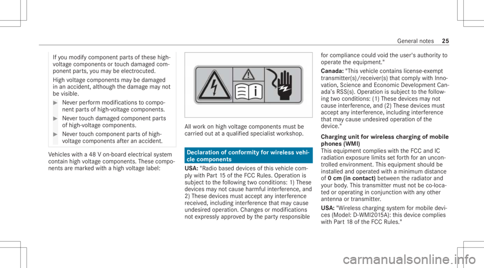 MERCEDES-BENZ E CLASS 2021 Owners Manual If
yo umod ifycomp onent partsof these high-
vo ltag ecom pone ntsor touc hdamag edcom‐
pon entpar ts,yo uma ybe elec troc uted.
Hig hvo ltag ecom pone ntsma ybe damag ed
in an acc ident ,alt hough MERCEDES-BENZ E CLASS 2021 Owners Manual If
yo umod ifycomp onent partsof these high-
vo ltag ecom pone ntsor touc hdamag edcom‐
pon entpar ts,yo uma ybe elec troc uted.
Hig hvo ltag ecom pone ntsma ybe damag ed
in an acc ident ,alt hough