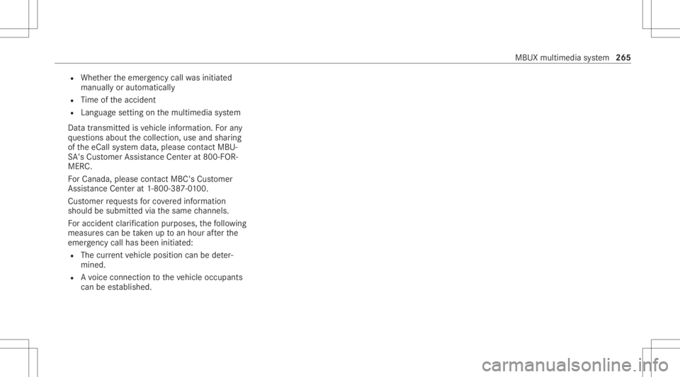 MERCEDES-BENZ E CLASS 2021  Owners Manual R
Whe ther theemer gency callwa sinitiat ed
manually oraut omatically
R Time oftheacciden t
R Languag ese tting onthemultimedia system
Dat atransmit tedis vehicle information. Foran y
qu estion sabout
