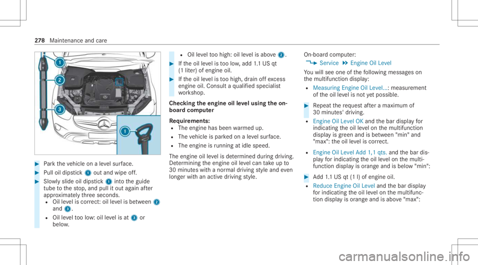 MERCEDES-BENZ E CLASS 2021  Owners Manual #
Park theve hicle onaleve lsur face. #
Pulloil dips tic k1 outand wipe off. #
Slowly slide oildips tic k1 intoth eguide
tube tothestop, and pullitout again afte r
appr oximat elyth re esecon ds.
R Oi