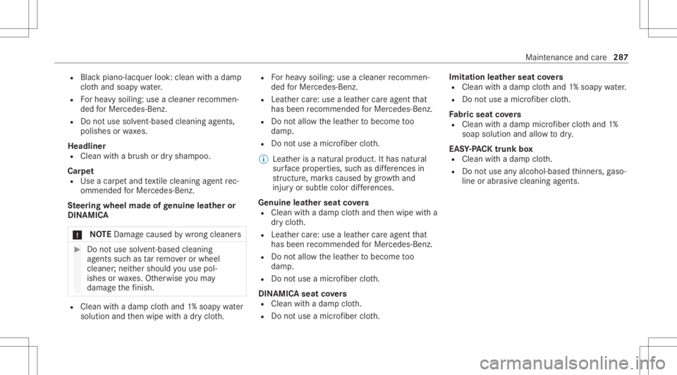 MERCEDES-BENZ E CLASS 2021  Owners Manual R
Blackpiano-lac quer look: clean withadam p
clo thand soap ywa ter.
R Forhea vysoil ing: useaclea nerrecomme n‐
ded forMer cedes-Benz.
R Donotuse solvent-based cleaning agents,
poli shes orwa xes.
