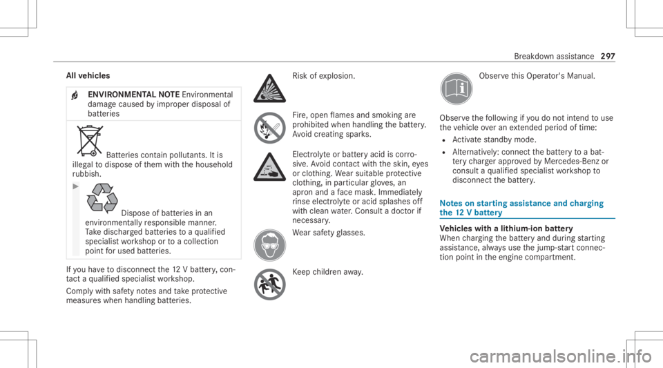 MERCEDES-BENZ E CLASS 2021  Owners Manual All
vehicl es
+ ENVIR
ONMENT ALNOTEEnvironme ntal
da ma gecau sed byimproper disposal of
batt eries Bat
teries con tain polluta nts. Itis
illeg alto dispose ofthem withth ehousehold
ru bbish. #
Dispos