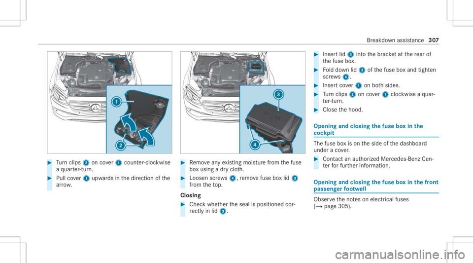 MERCEDES-BENZ E CLASS 2021 Owners Manual #
Turn clips 2 oncover1 count er-cloc kwise
a qu arter-tur n. #
Pullco ver1 upw ards inthedir ect ion ofthe
ar row . #
Remo veanyex istin gmois turefrom thefuse
bo xusing adr yclo th. #
Loosen screws4 MERCEDES-BENZ E CLASS 2021 Owners Manual #
Turn clips 2 oncover1 count er-cloc kwise
a qu arter-tur n. #
Pullco ver1 upw ards inthedir ect ion ofthe
ar row . #
Remo veanyex istin gmois turefrom thefuse
bo xusing adr yclo th. #
Loosen screws4