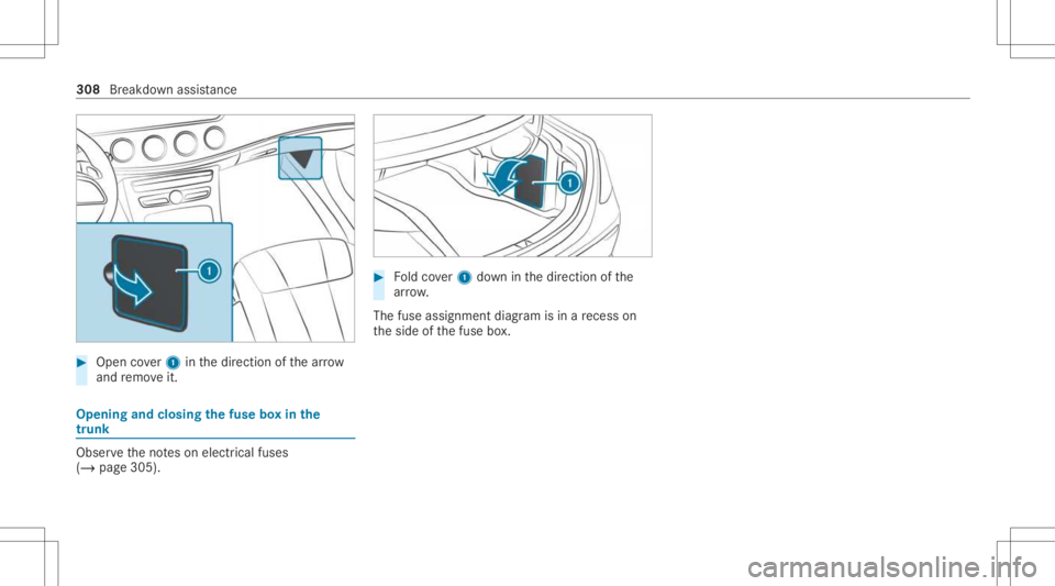 MERCEDES-BENZ E CLASS 2021 Owners Manual #
Open cover1 inthedir ect ion ofthear row
and remo veit. Opening
andclosing thefus ebo xin the
tr unk Obser
vetheno teson electr icalfuses
(/ page305). #
Foldcover1 down inthedir ect ion ofthe
ar row MERCEDES-BENZ E CLASS 2021 Owners Manual #
Open cover1 inthedir ect ion ofthear row
and remo veit. Opening
andclosing thefus ebo xin the
tr unk Obser
vetheno teson electr icalfuses
(/ page305). #
Foldcover1 down inthedir ect ion ofthe
ar row