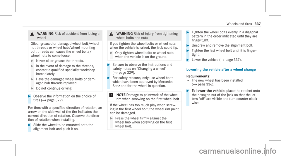 MERCEDES-BENZ E CLASS 2021  Owners Manual &
WARNIN GRisk ofacci dent from losing a
whe el
Oil ed, grea sed ordamag edwhe elbol t/whe el
nut thre ads orwheel hub/wheel mounting
bolt thre ads can caus eth ewheel bolts/
wheel nutstocome loose. #