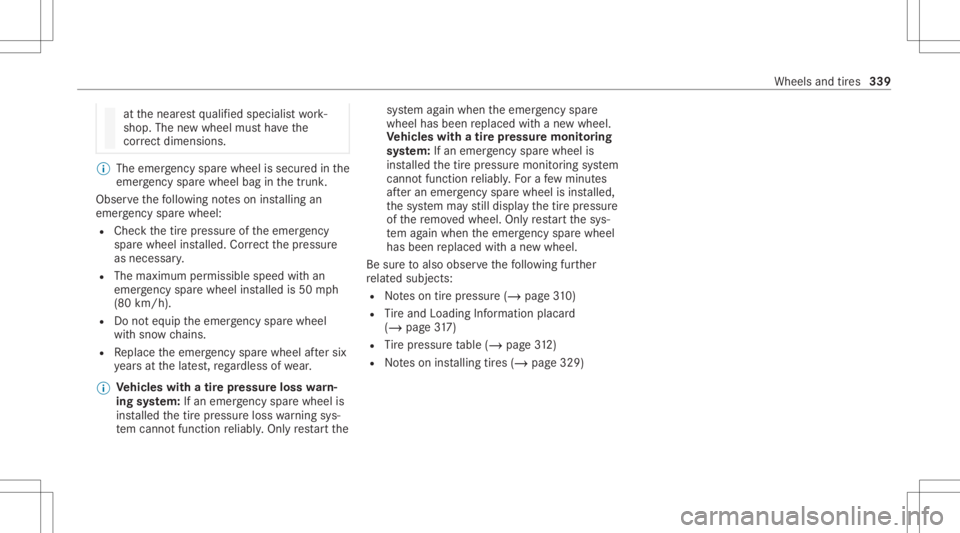 MERCEDES-BENZ E CLASS 2021 Owners Manual at
thenear estqu alif ied spec ialistwo rk‐
shop. Thenewwheel mustha ve the
cor rect dimensi ons. %
The eme rgency sparewheel issec ured inthe
emer gency sparewheel baginthetrunk .
Obser vethefo llo MERCEDES-BENZ E CLASS 2021 Owners Manual at
thenear estqu alif ied spec ialistwo rk‐
shop. Thenewwheel mustha ve the
cor rect dimensi ons. %
The eme rgency sparewheel issec ured inthe
emer gency sparewheel baginthetrunk .
Obser vethefo llo
