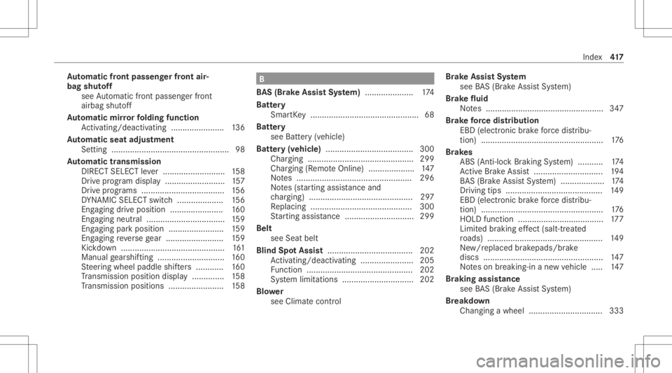 MERCEDES-BENZ E CLASS 2021 Owners Manual Au
tomatic fron tpass engerfr on tair‐
bag shutoff
see Automatic front pass engerfront
airb agshut off
Au tomatic mirrorfo lding function
Ac tivati ng/d eactiv ating ........... ............136
Au t MERCEDES-BENZ E CLASS 2021 Owners Manual Au
tomatic fron tpass engerfr on tair‐
bag shutoff
see Automatic front pass engerfront
airb agshut off
Au tomatic mirrorfo lding function
Ac tivati ng/d eactiv ating ........... ............136
Au t