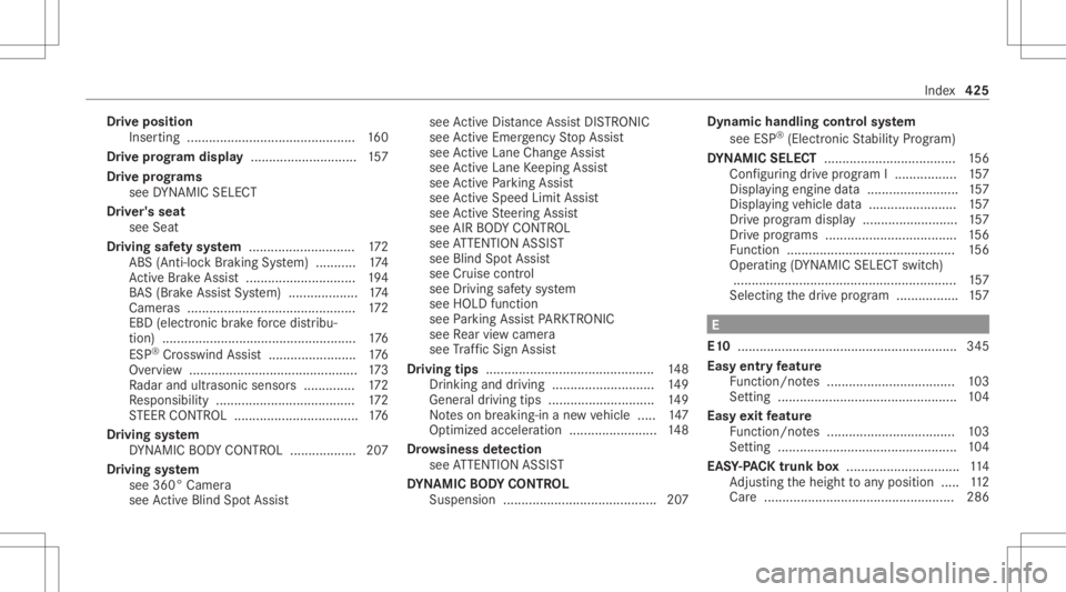 MERCEDES-BENZ E CLASS 2021 Owners Manual Dr
ive pos ition
In ser ting ........ ................................ ...... 160
Dr ive pr og ram dis pla y........... ..................157
Dr ive pr og rams
se eDY NA MIC SELE CT
Dr iver's seat MERCEDES-BENZ E CLASS 2021 Owners Manual Dr
ive pos ition
In ser ting ........ ................................ ...... 160
Dr ive pr og ram dis pla y........... ..................157
Dr ive pr og rams
se eDY NA MIC SELE CT
Dr iver's seat