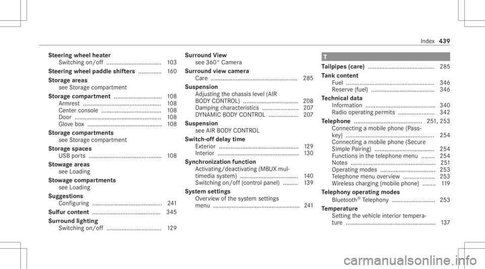 MERCEDES-BENZ E CLASS 2021 Owners Manual Ste
ering wheel heater
Swit ching on/ off............................ .....1 03
Ste ering wheel padd leshif ters .............. 160
St orag ear eas
see Stor ag ecom partmen t
St orag ecom partmen t... MERCEDES-BENZ E CLASS 2021 Owners Manual Ste
ering wheel heater
Swit ching on/ off............................ .....1 03
Ste ering wheel padd leshif ters .............. 160
St orag ear eas
see Stor ag ecom partmen t
St orag ecom partmen t...
