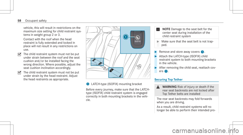 MERCEDES-BENZ E CLASS 2021 Workshop Manual ve
hicle, this will result inrestrictions onthe
maximu msize setting forch ild restra int sys‐
te ms inwe ight grou p2 or 3.
Con tact with thero of when thehead
re stra int isfull yex tende dand loc MERCEDES-BENZ E CLASS 2021 Workshop Manual ve
hicle, this will result inrestrictions onthe
maximu msize setting forch ild restra int sys‐
te ms inwe ight grou p2 or 3.
Con tact with thero of when thehead
re stra int isfull yex tende dand loc
